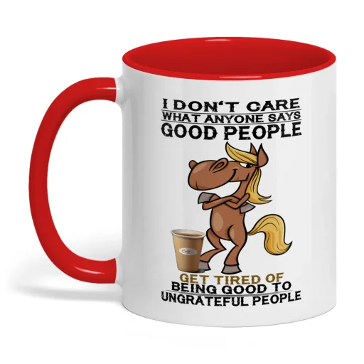 I Don't Care What Anyone Says Good People Horse